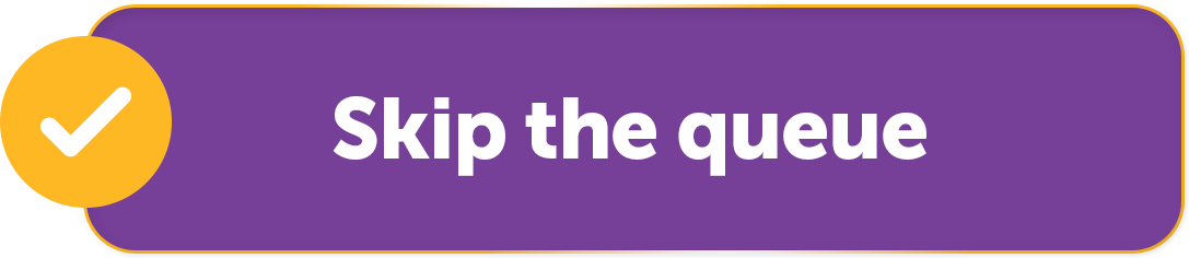 Skip the queue
